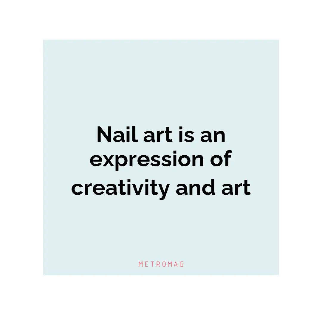 Nail art is an expression of creativity and art