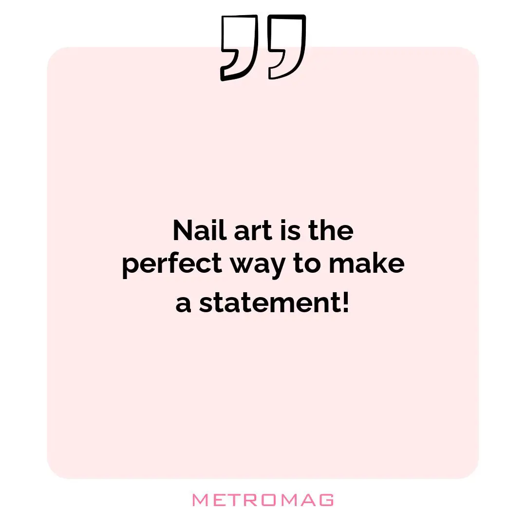 Nail art is the perfect way to make a statement!