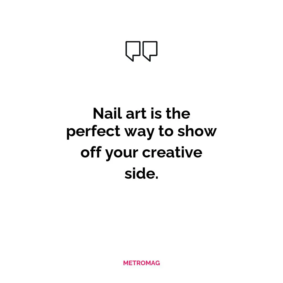 Nail art is the perfect way to show off your creative side.