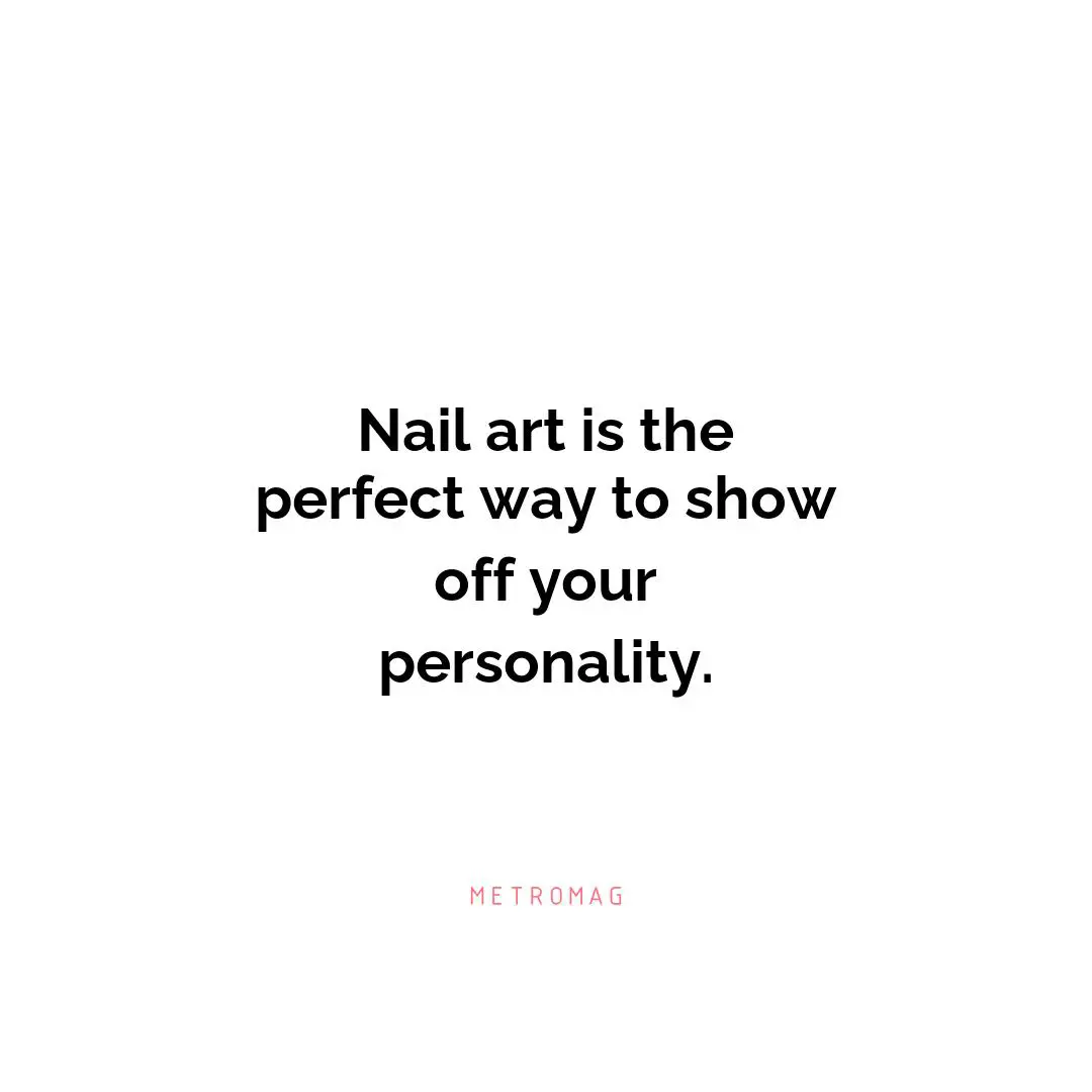 Nail art is the perfect way to show off your personality.
