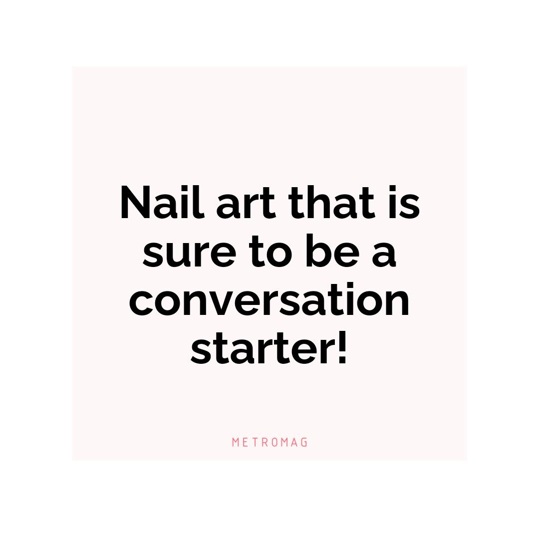 Nail art that is sure to be a conversation starter!