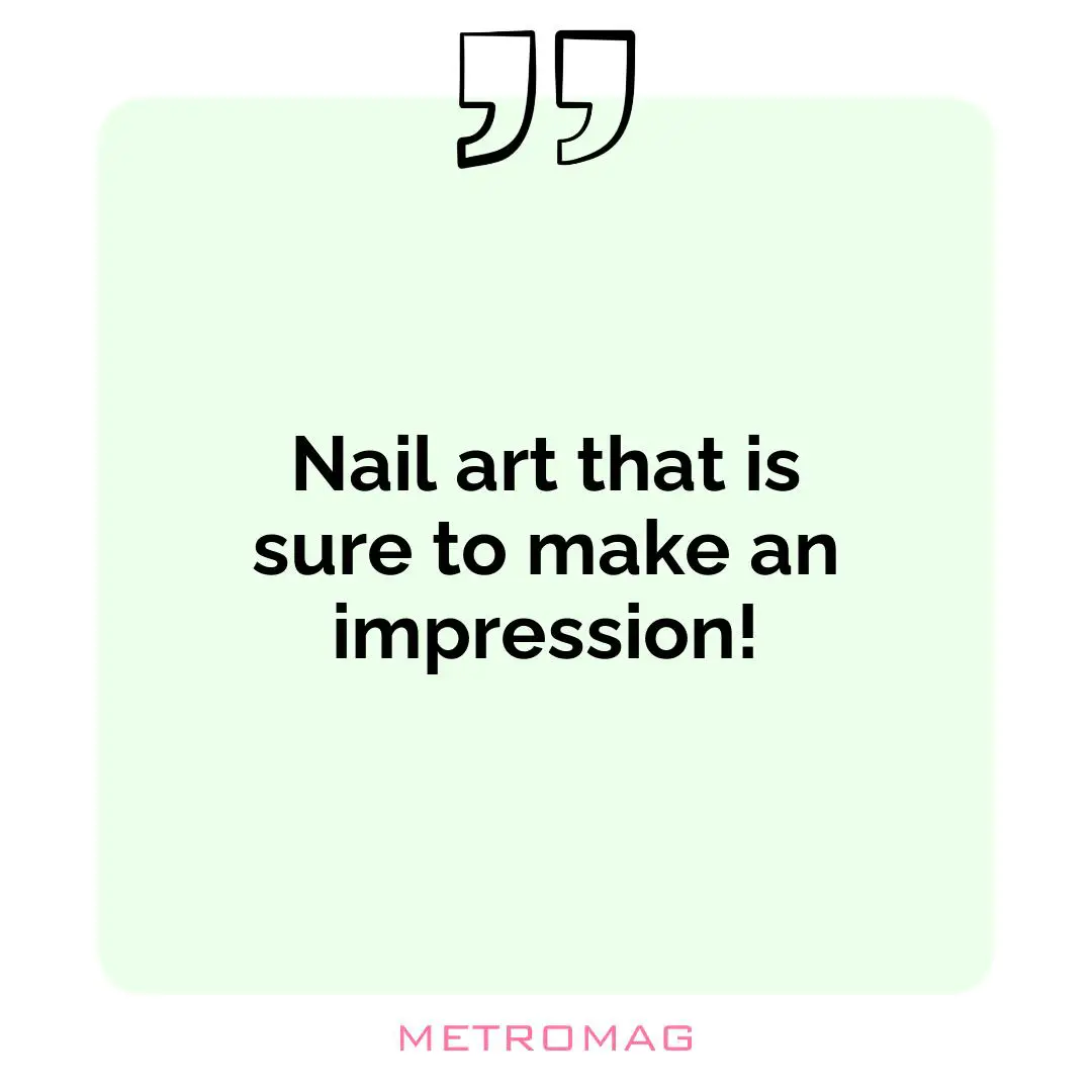 Nail art that is sure to make an impression!