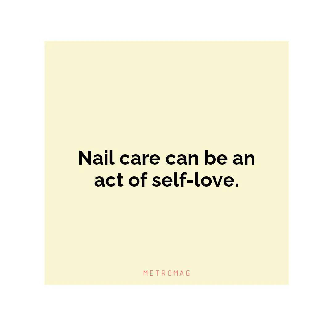 Nail care can be an act of self-love.