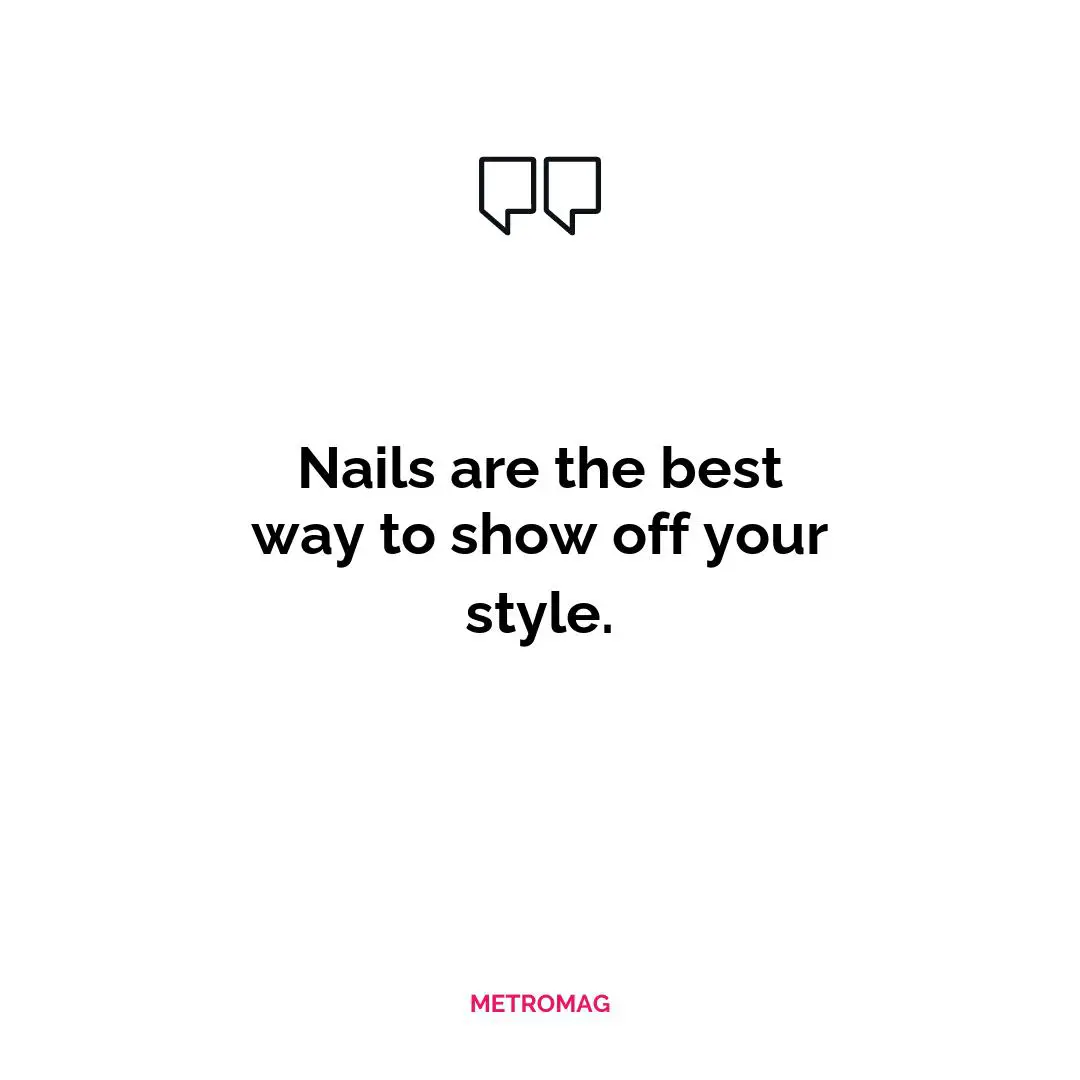Nails are the best way to show off your style.
