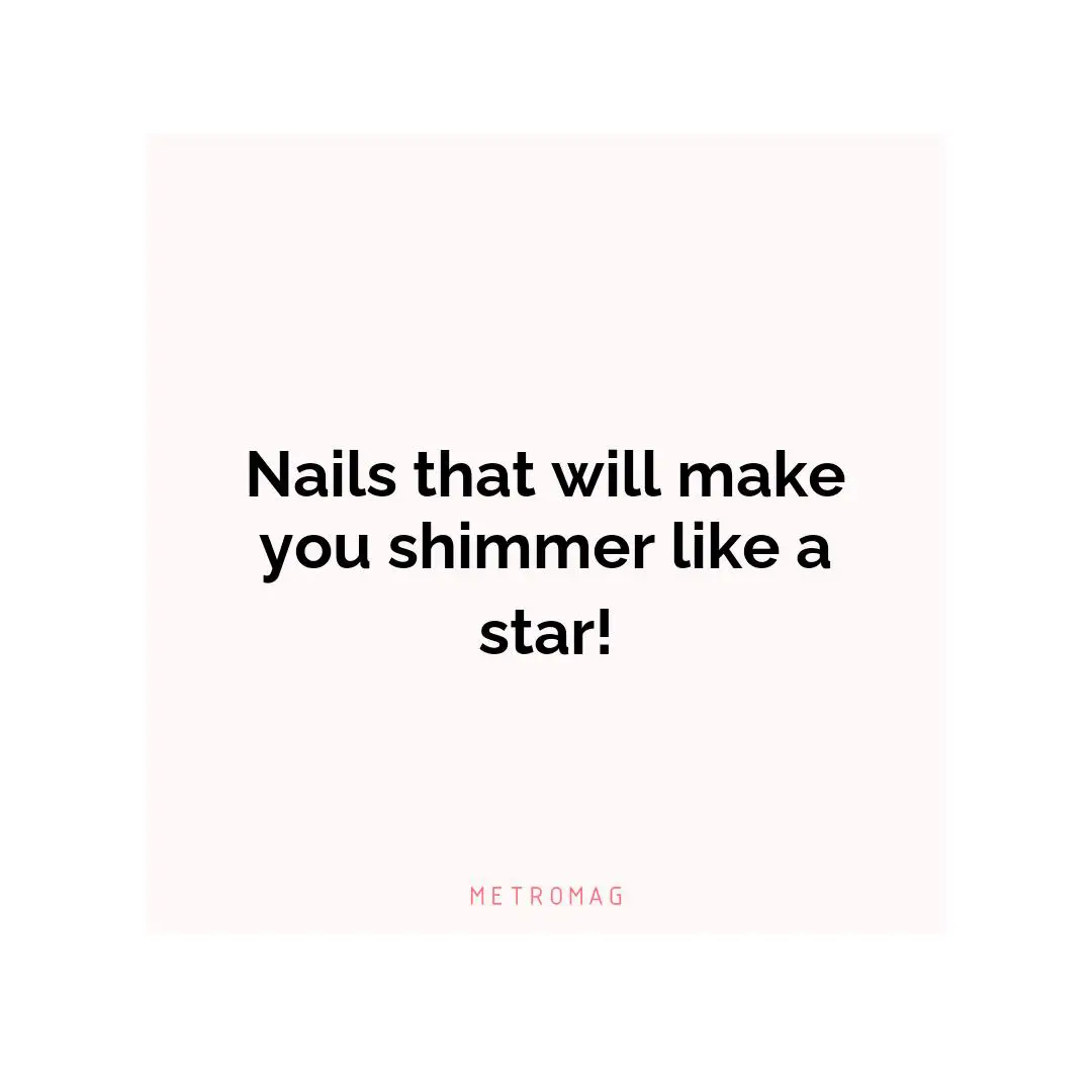 Nails that will make you shimmer like a star!