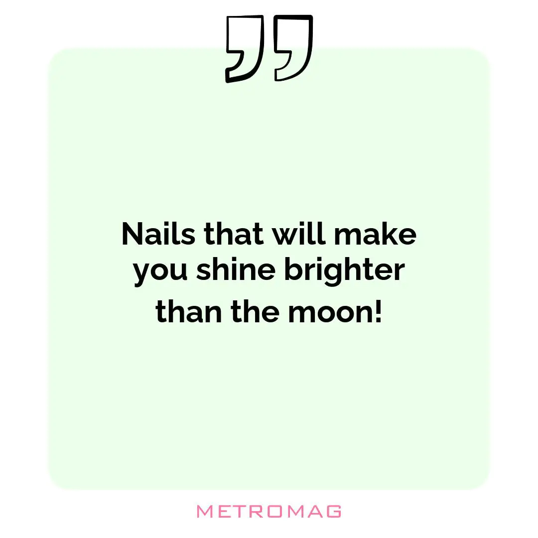 Nails that will make you shine brighter than the moon!