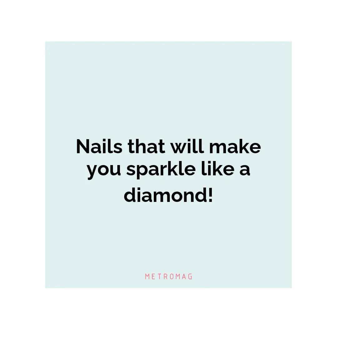 Nails that will make you sparkle like a diamond!