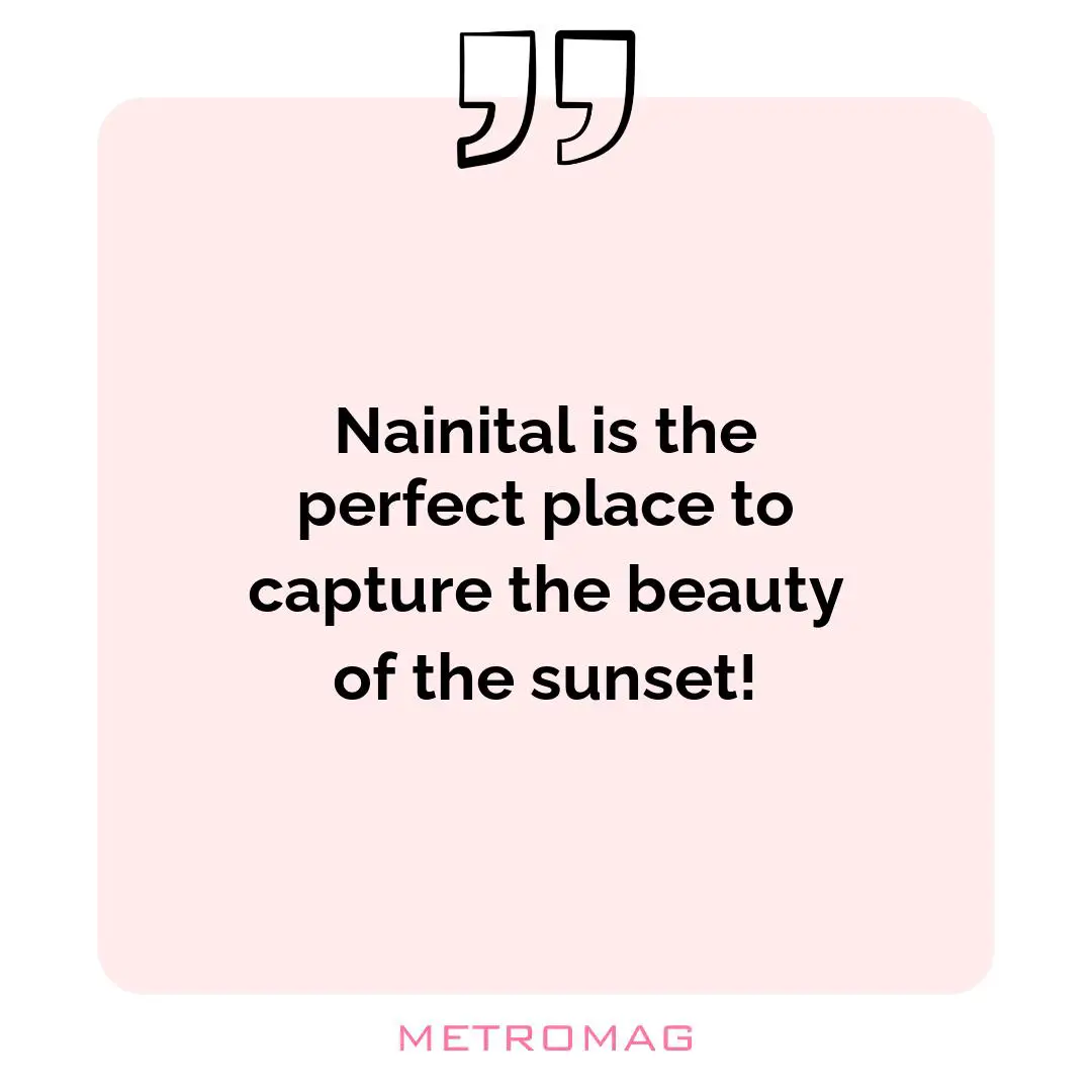 Nainital is the perfect place to capture the beauty of the sunset!