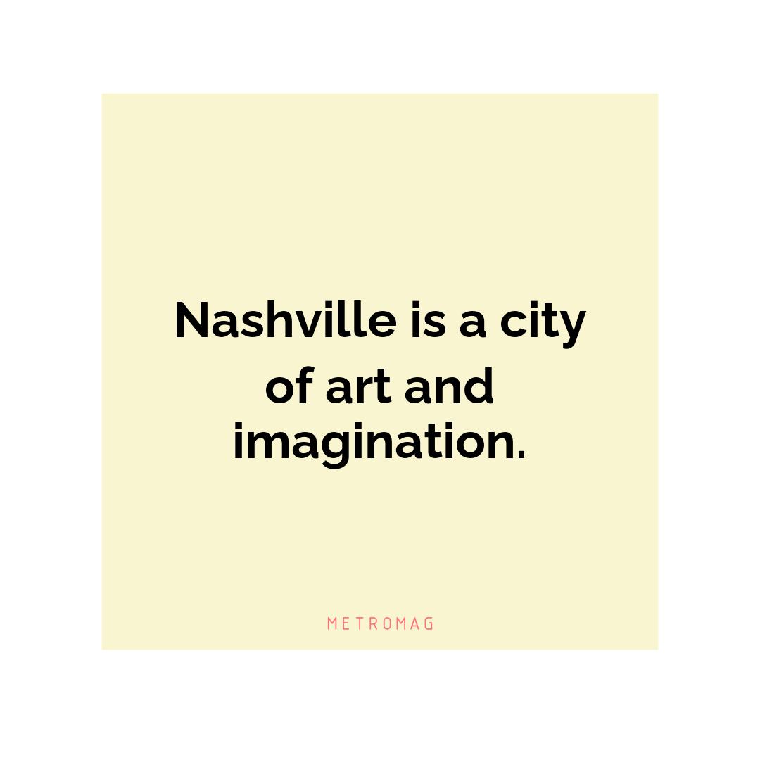 Nashville is a city of art and imagination.