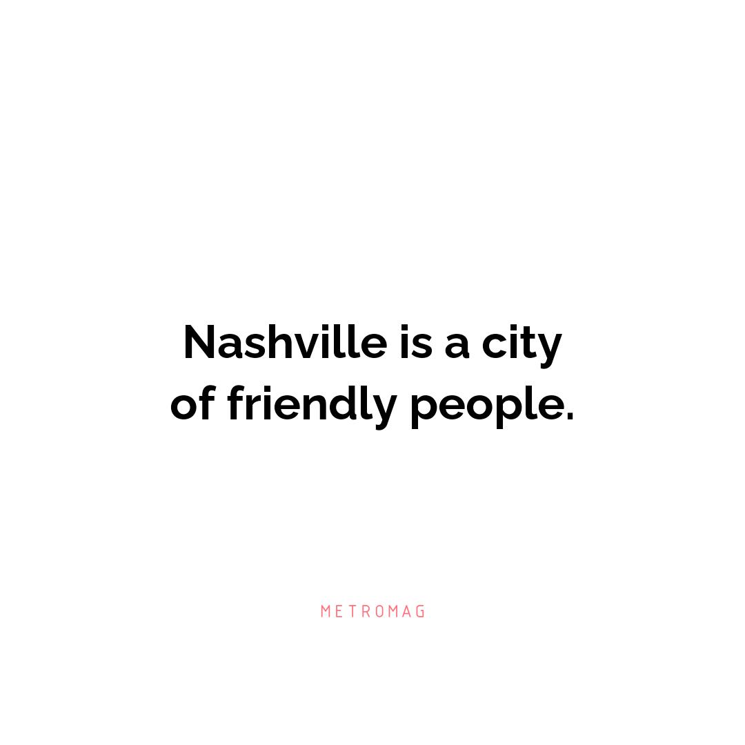 Nashville is a city of friendly people.