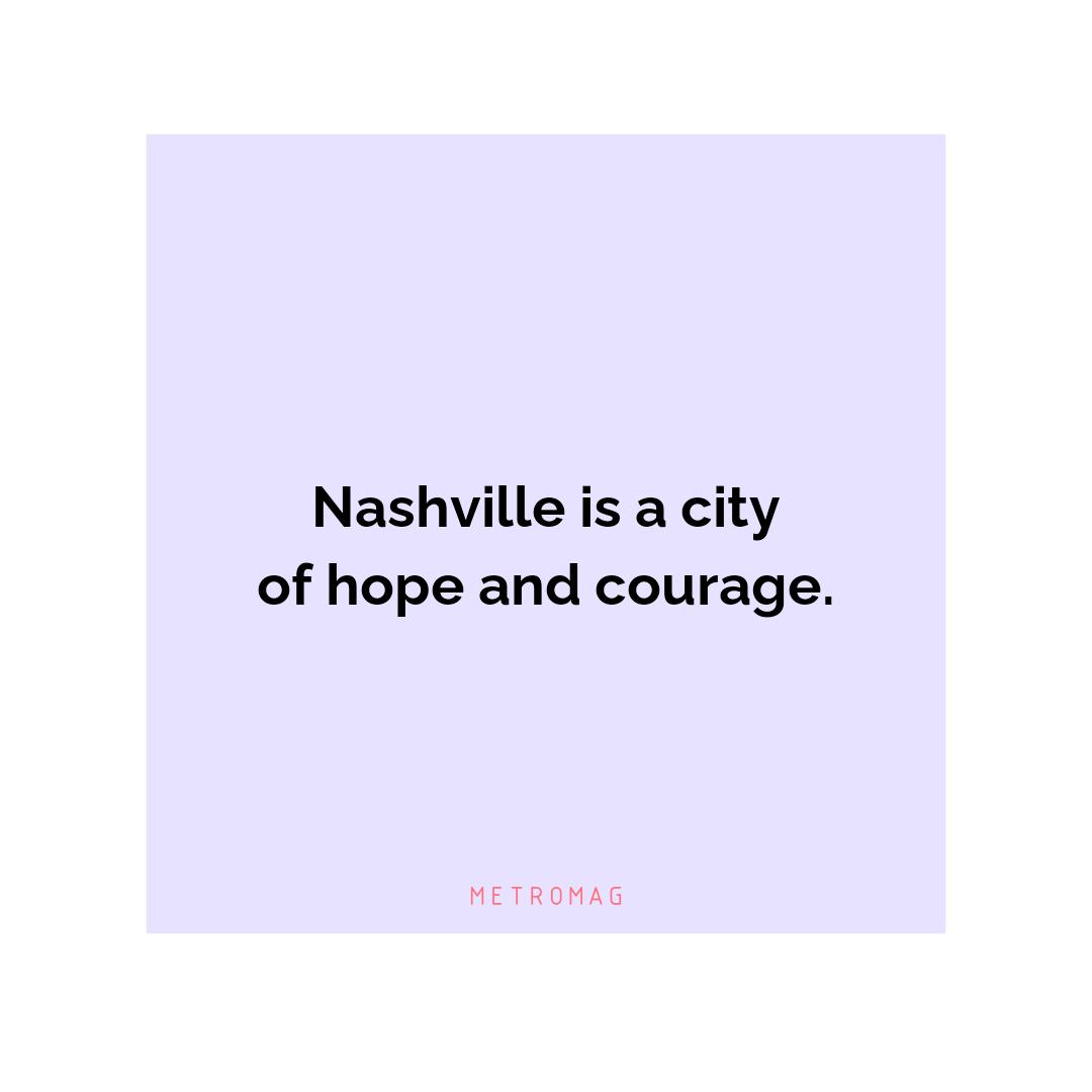 Nashville is a city of hope and courage.