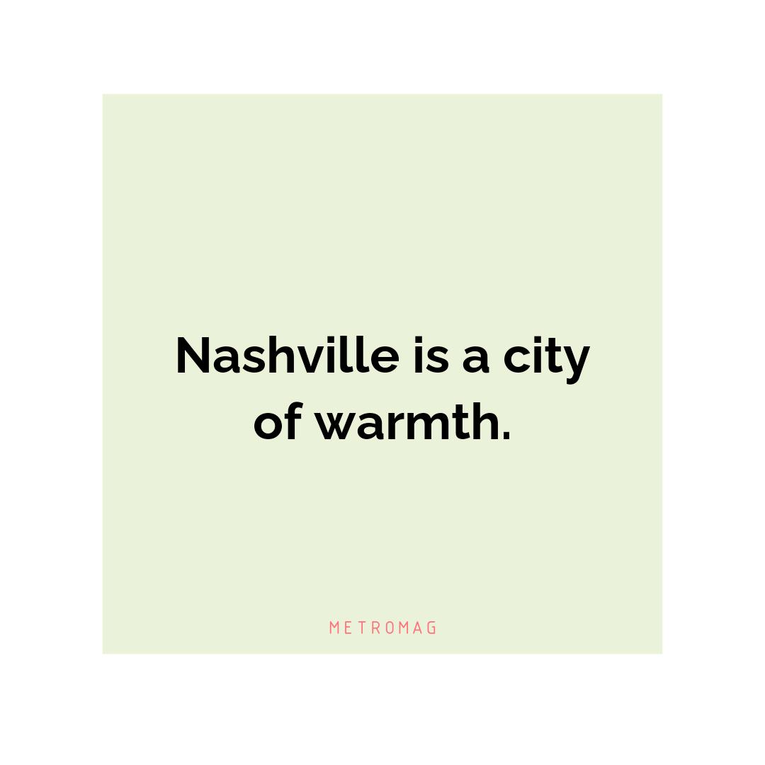 Nashville is a city of warmth.