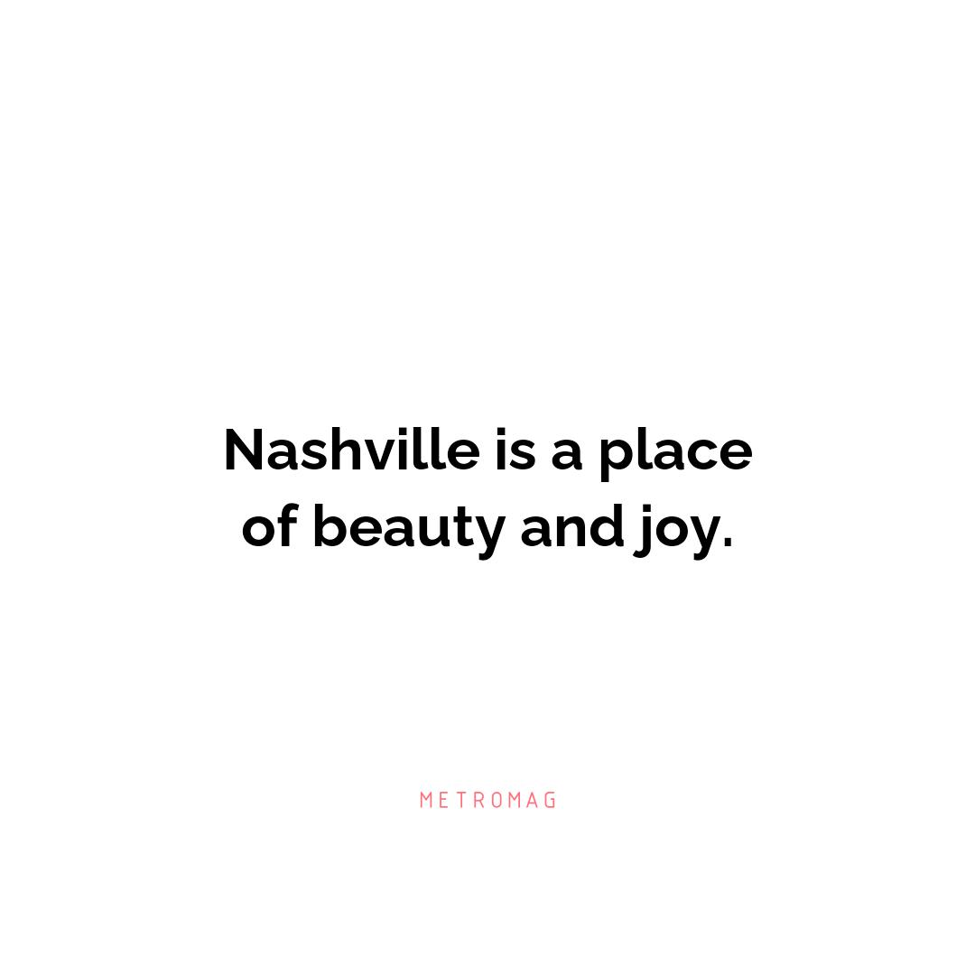 Nashville is a place of beauty and joy.