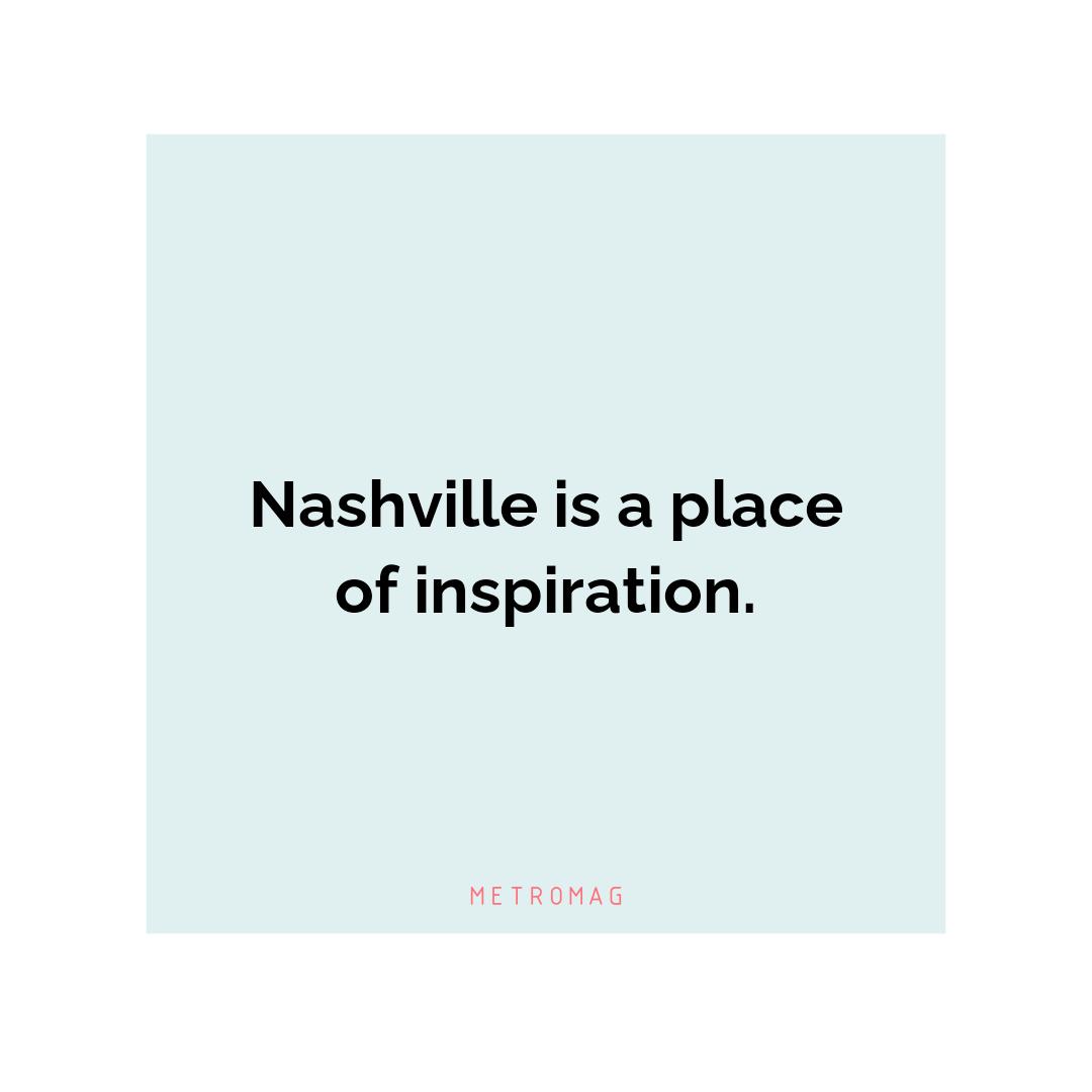 Nashville is a place of inspiration.