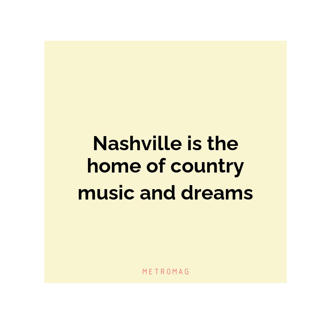 Nashville is the home of country music and dreams