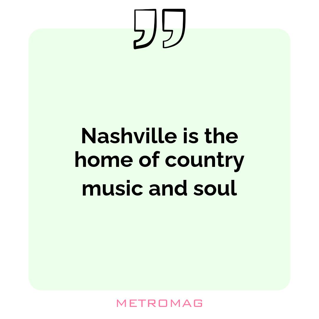 Nashville is the home of country music and soul