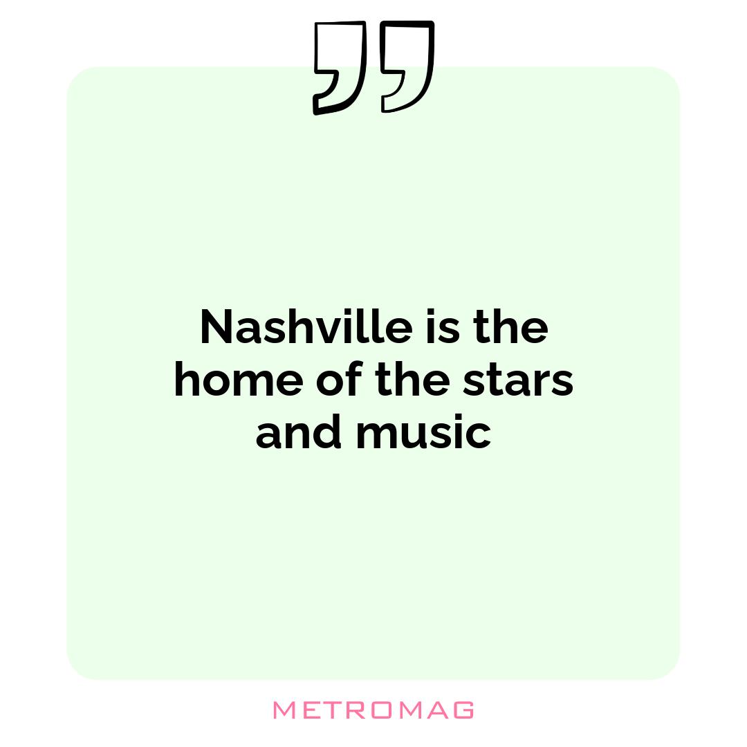 Nashville is the home of the stars and music
