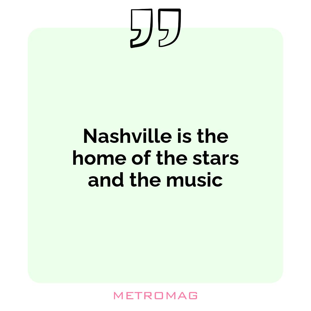 Nashville is the home of the stars and the music