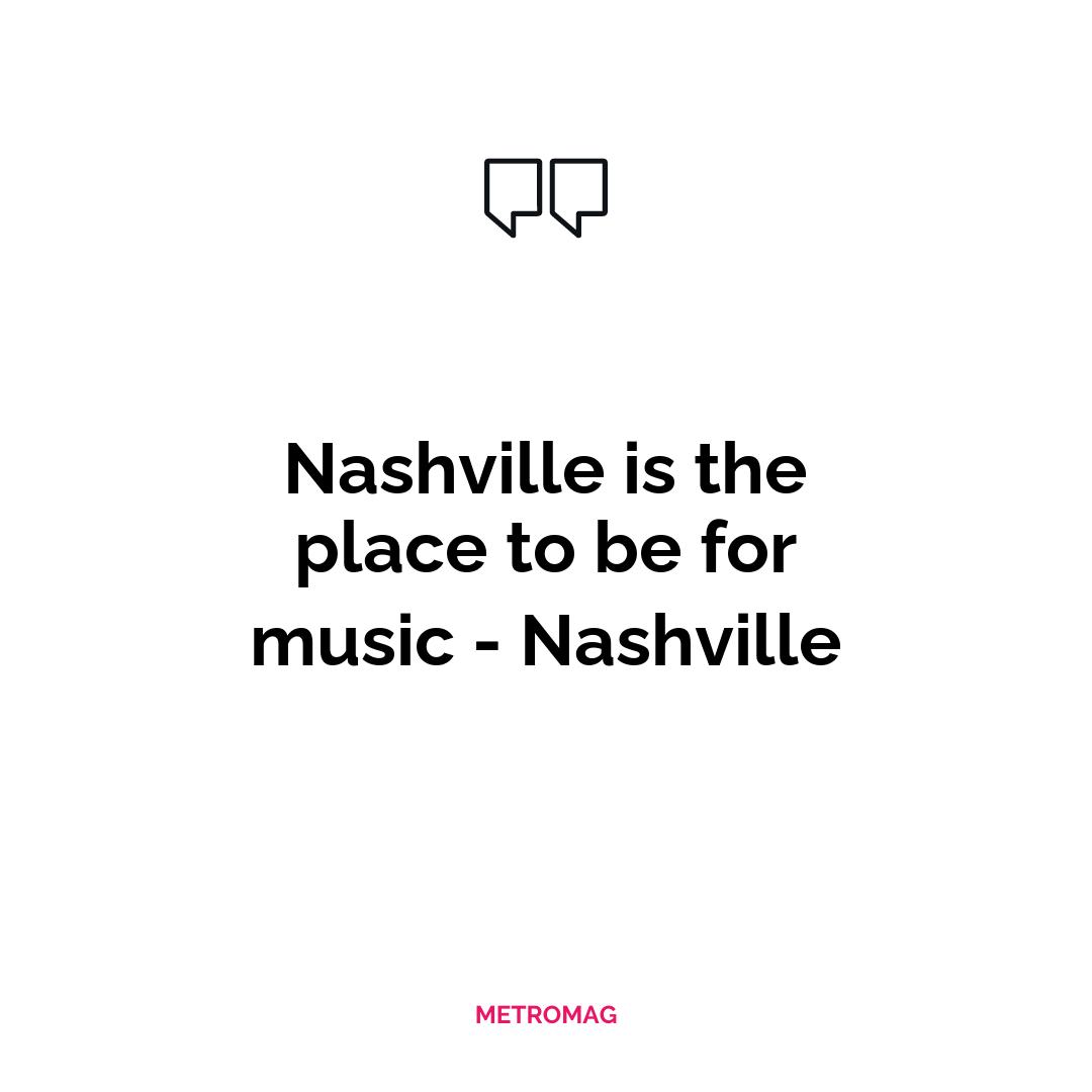 Nashville is the place to be for music - Nashville