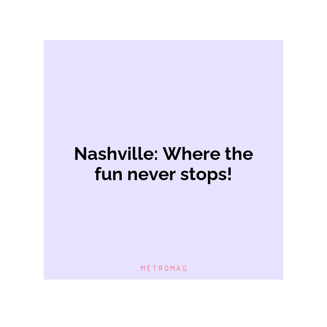 Nashville: Where the fun never stops!
