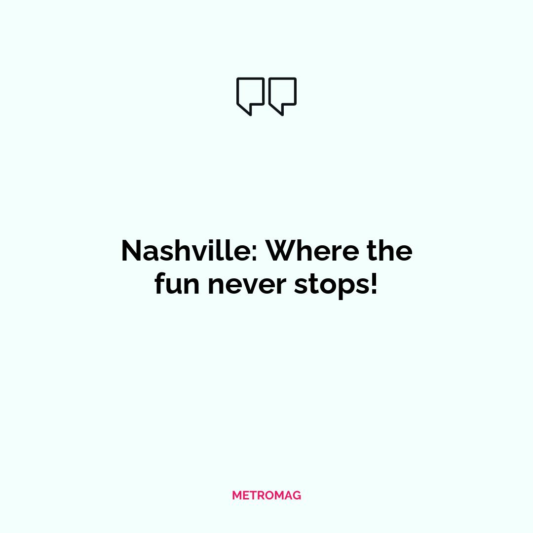 Nashville: Where the fun never stops!