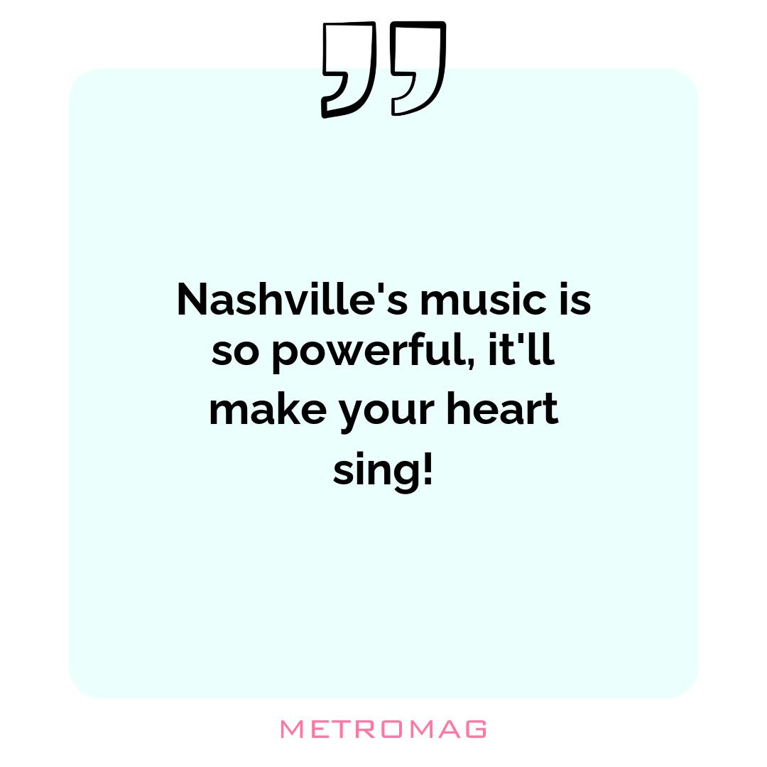 Nashville's music is so powerful, it'll make your heart sing!