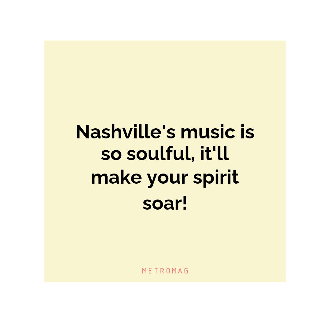 Nashville's music is so soulful, it'll make your spirit soar!