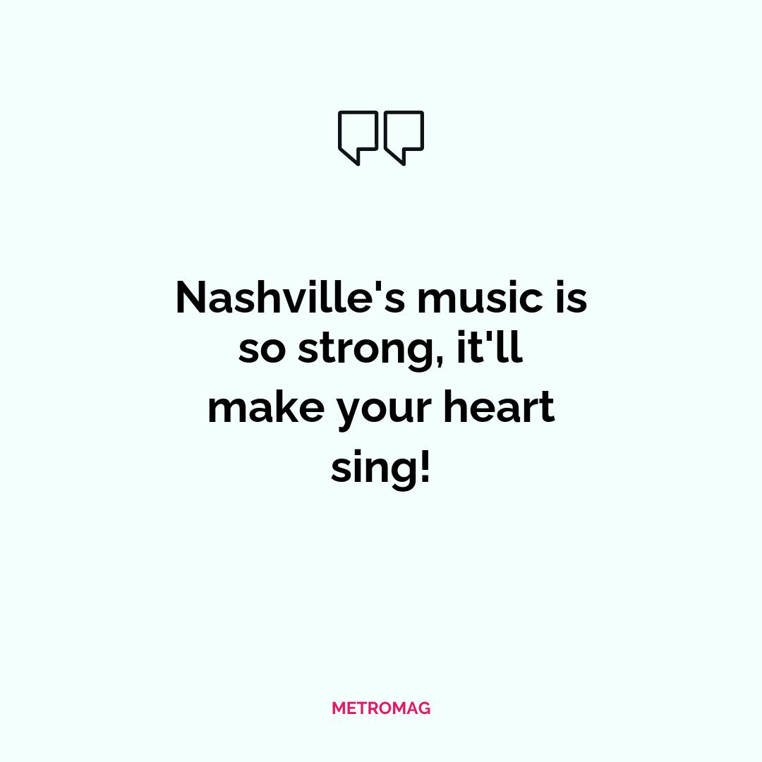 Nashville's music is so strong, it'll make your heart sing!