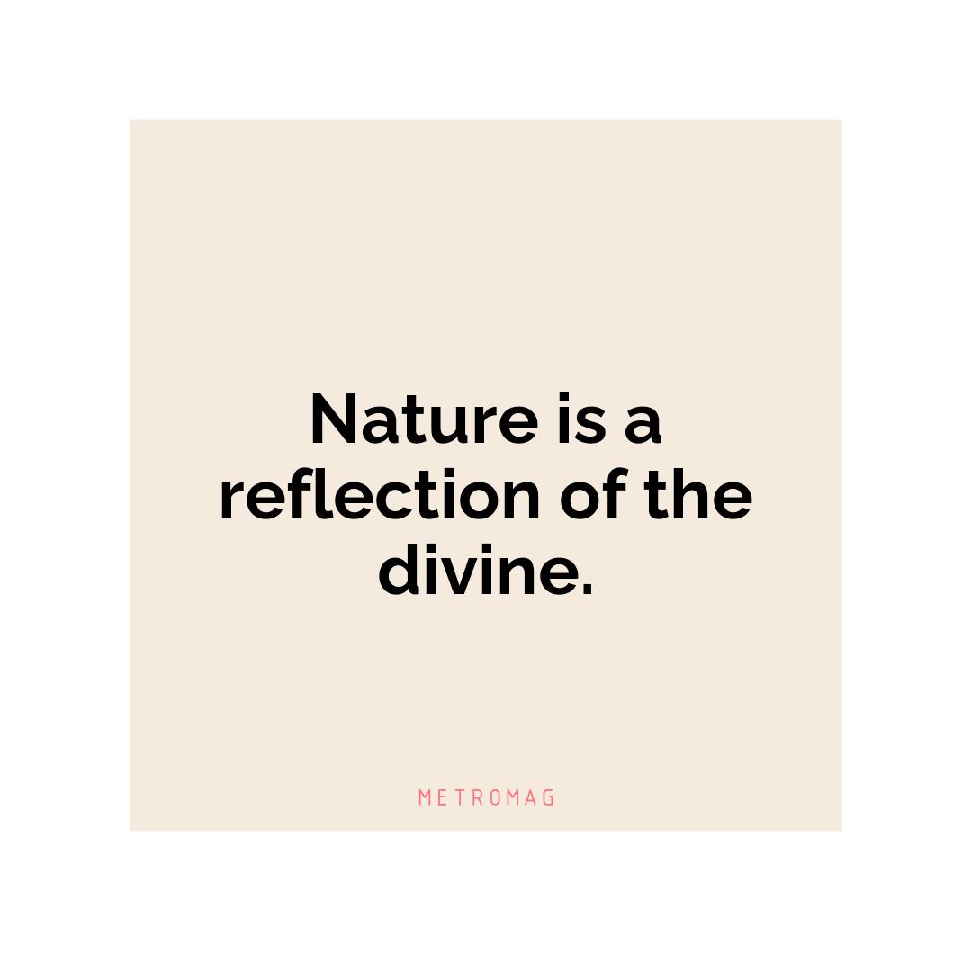 Nature is a reflection of the divine.