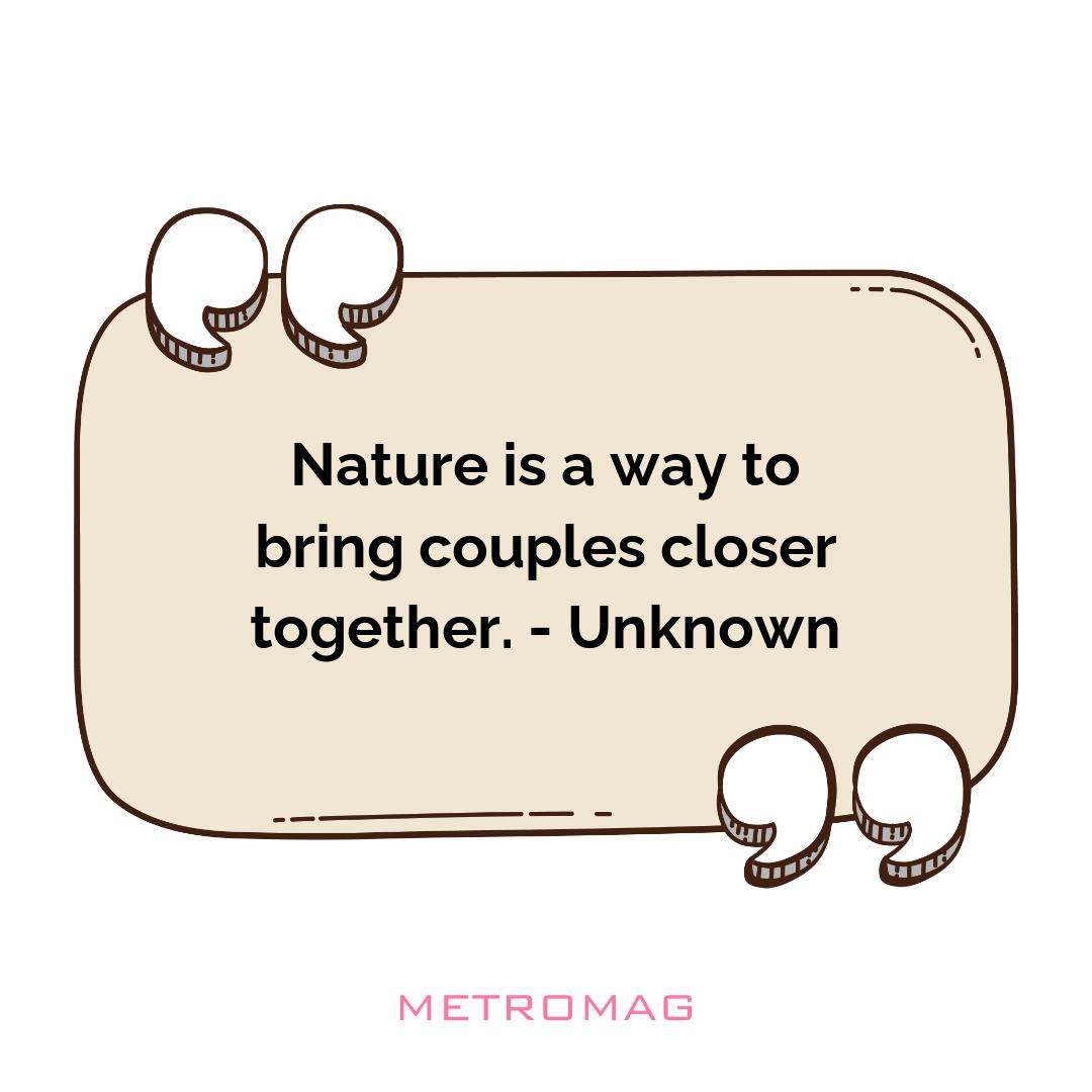 Nature is a way to bring couples closer together. - Unknown