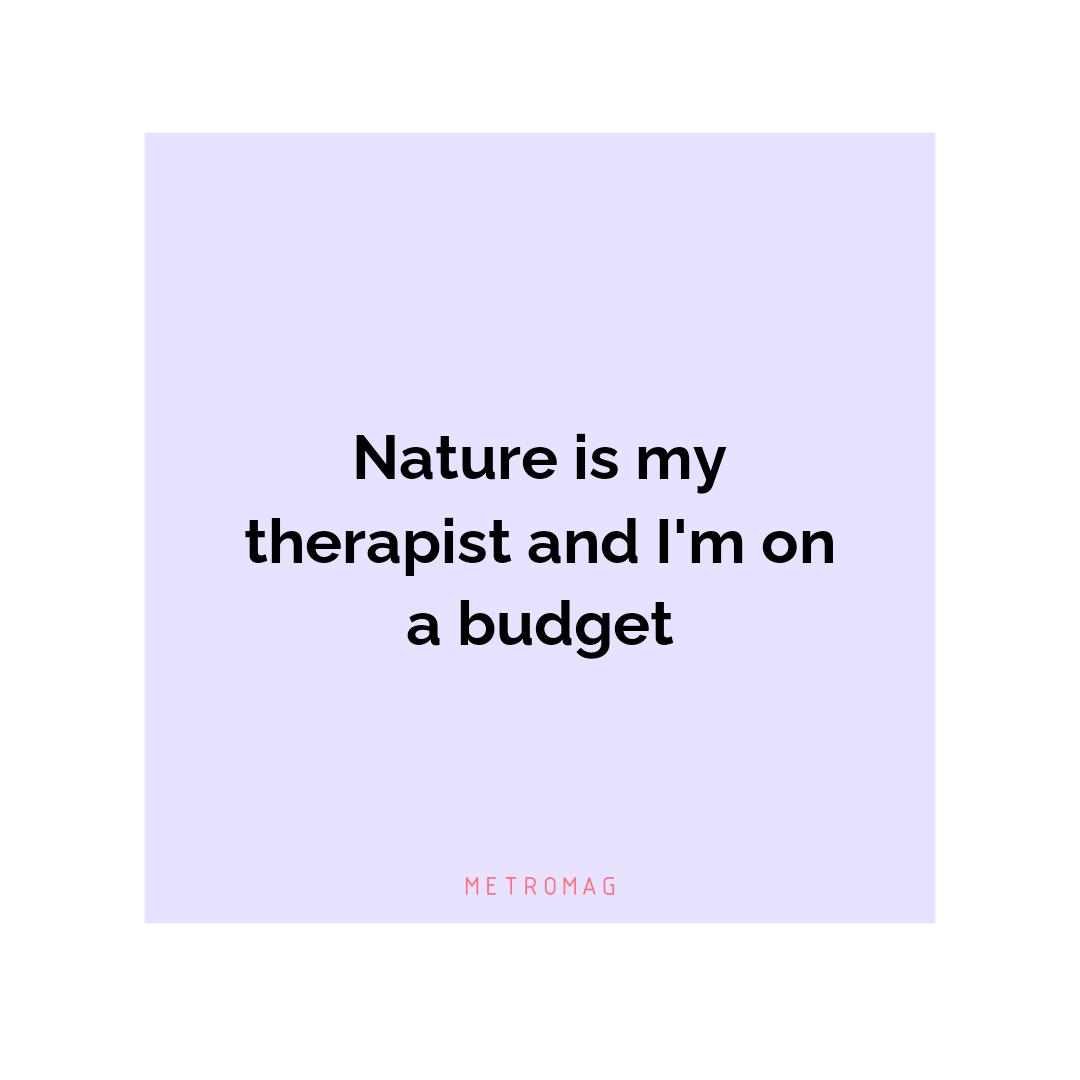 Nature is my therapist and I'm on a budget