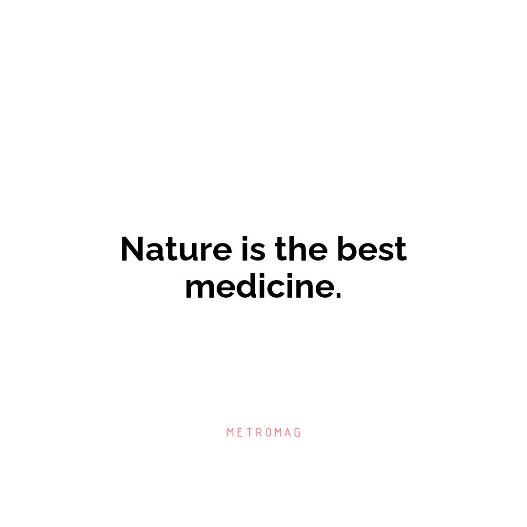 Nature is the best medicine.