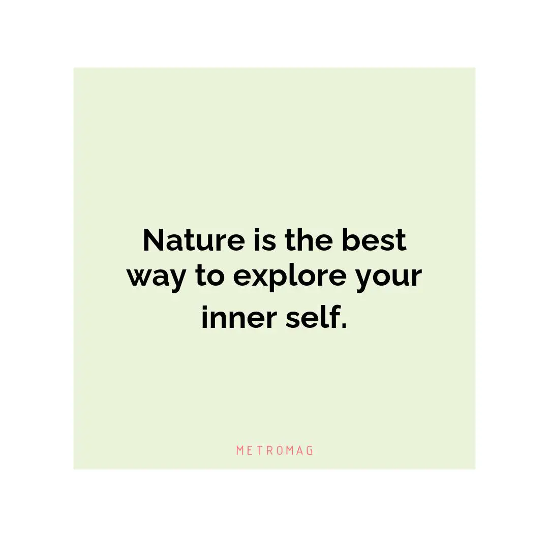 Nature is the best way to explore your inner self.