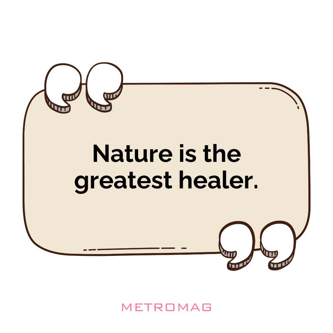 Nature is the greatest healer.