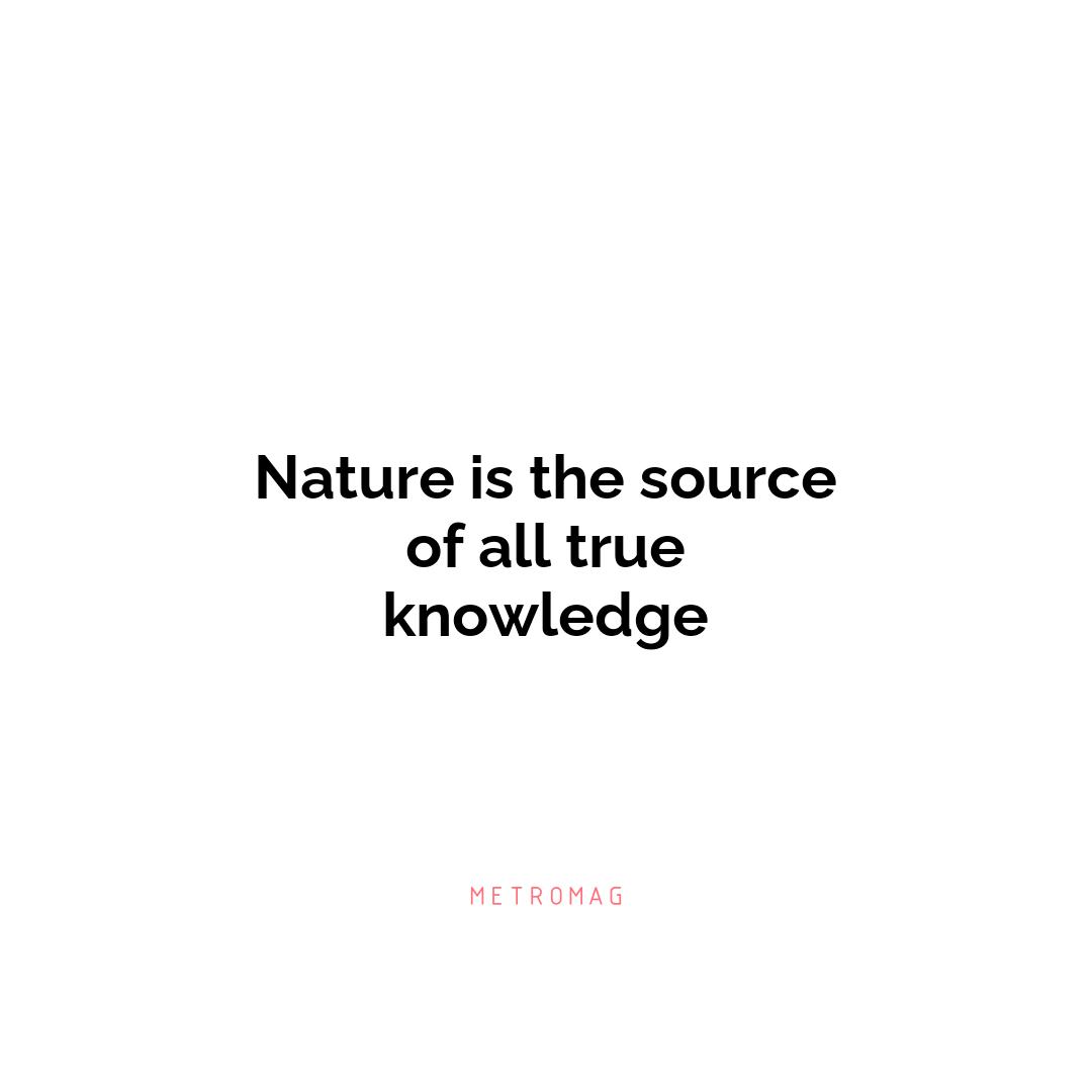 Nature is the source of all true knowledge