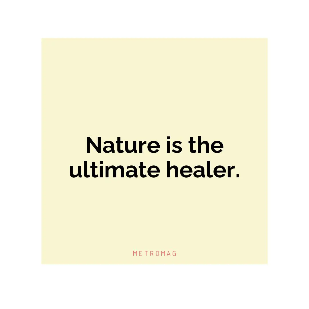 Nature is the ultimate healer.