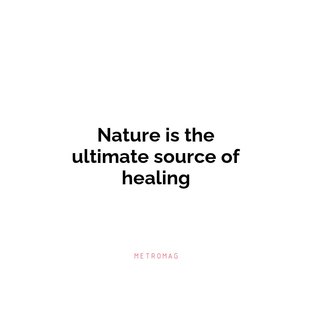 Nature is the ultimate source of healing