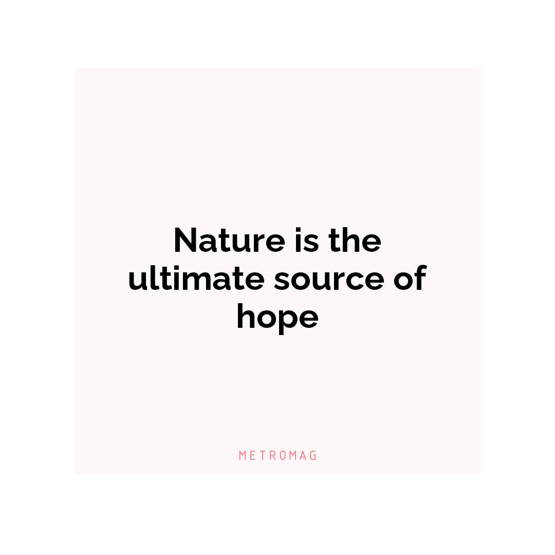 Nature is the ultimate source of hope