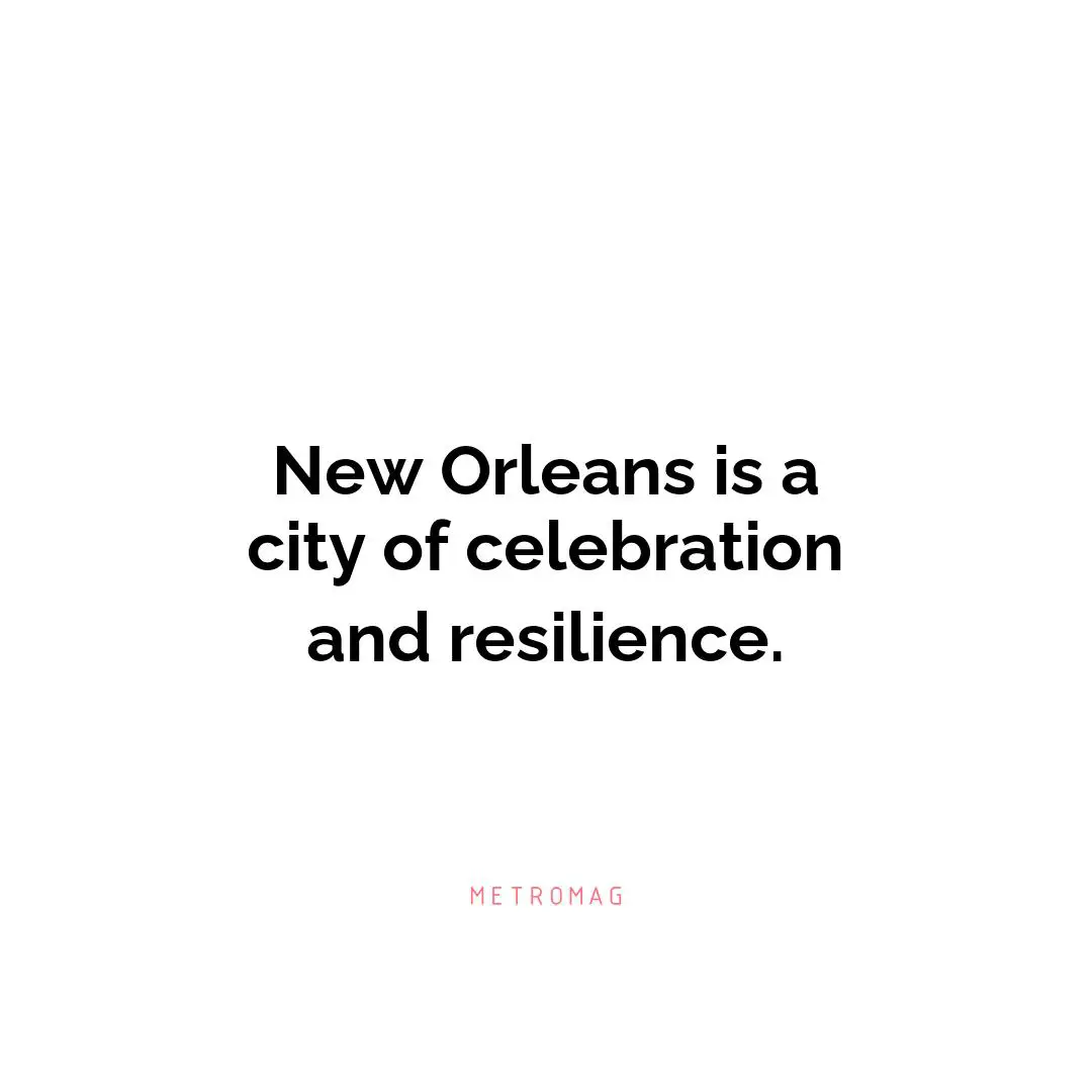 New Orleans is a city of celebration and resilience.