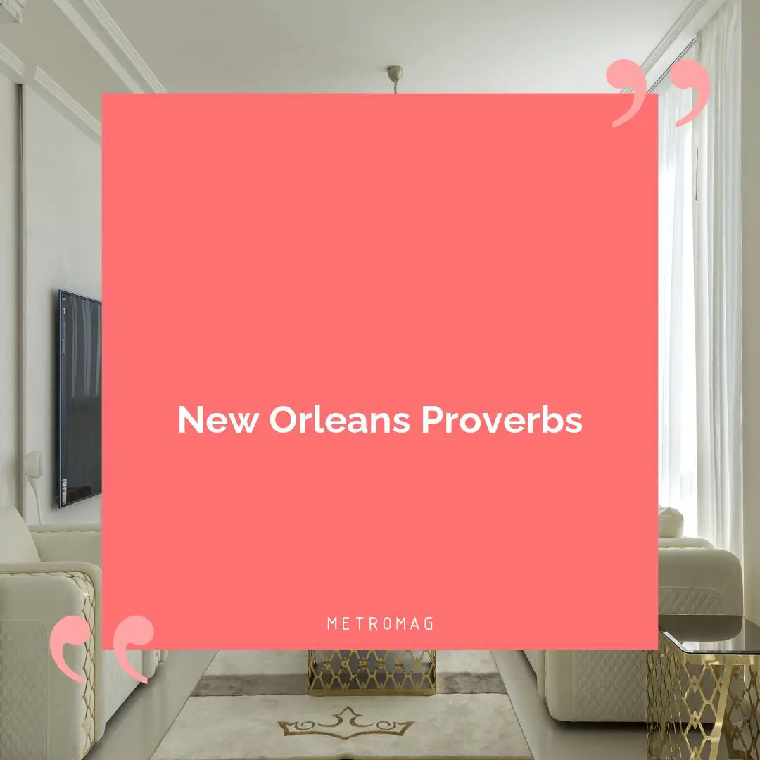 New Orleans Proverbs