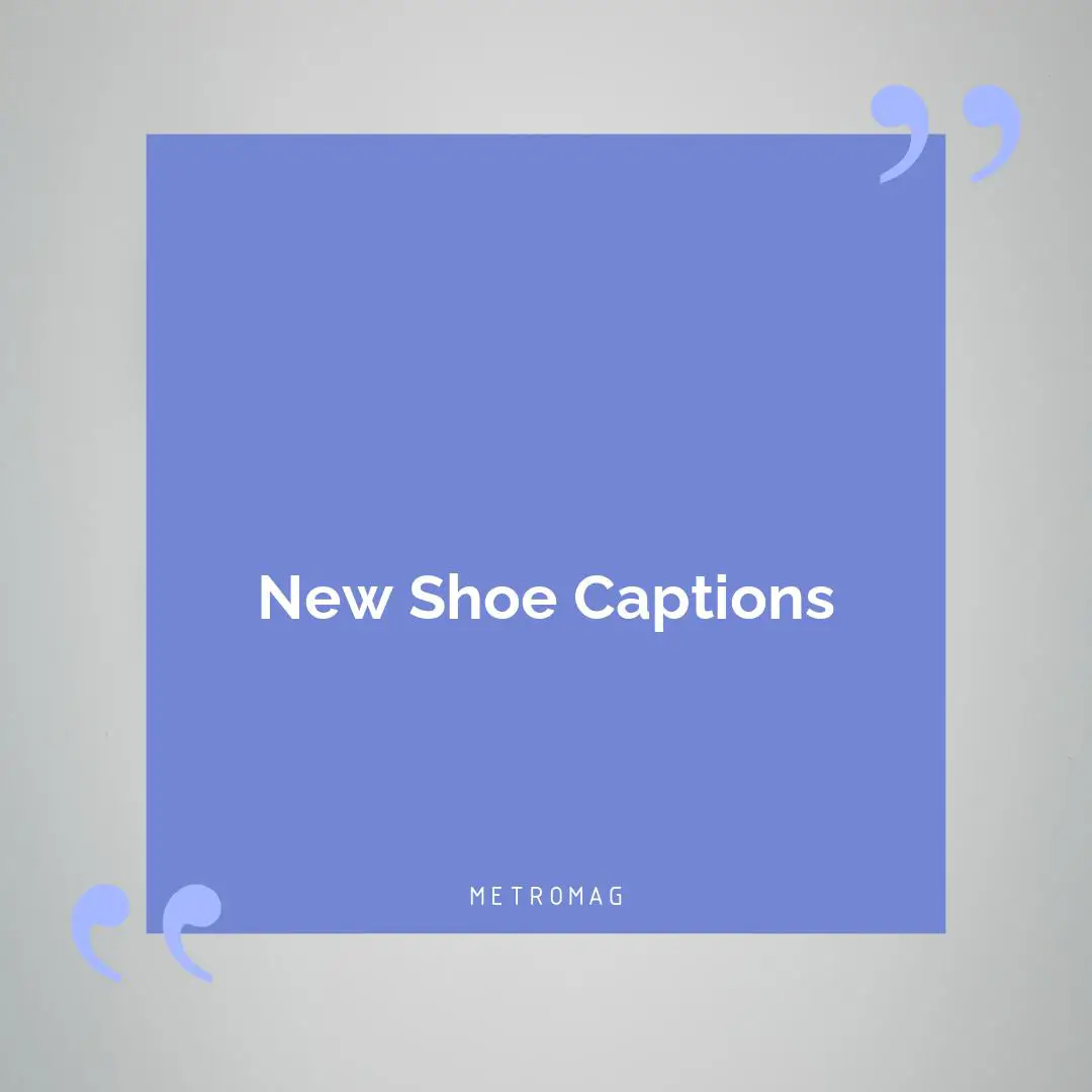 New Shoe Captions