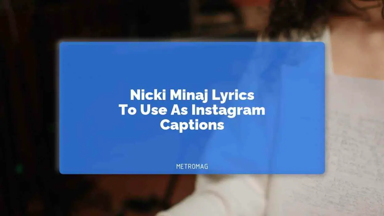 Nicki Minaj Lyrics To Use As Instagram Captions