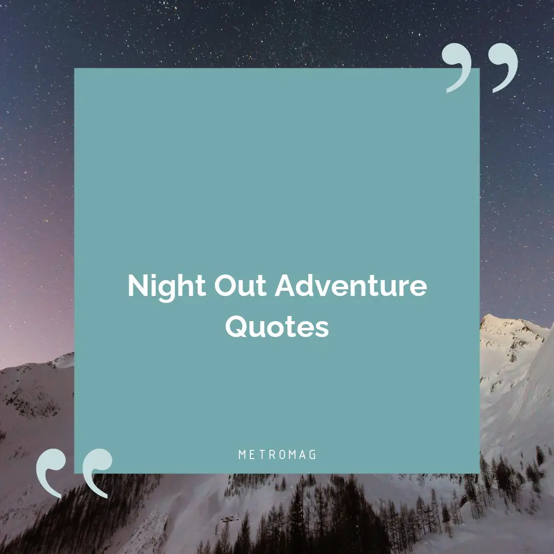 Night Out Adventure Quotes