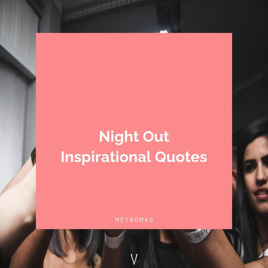 Night Out Inspirational Quotes