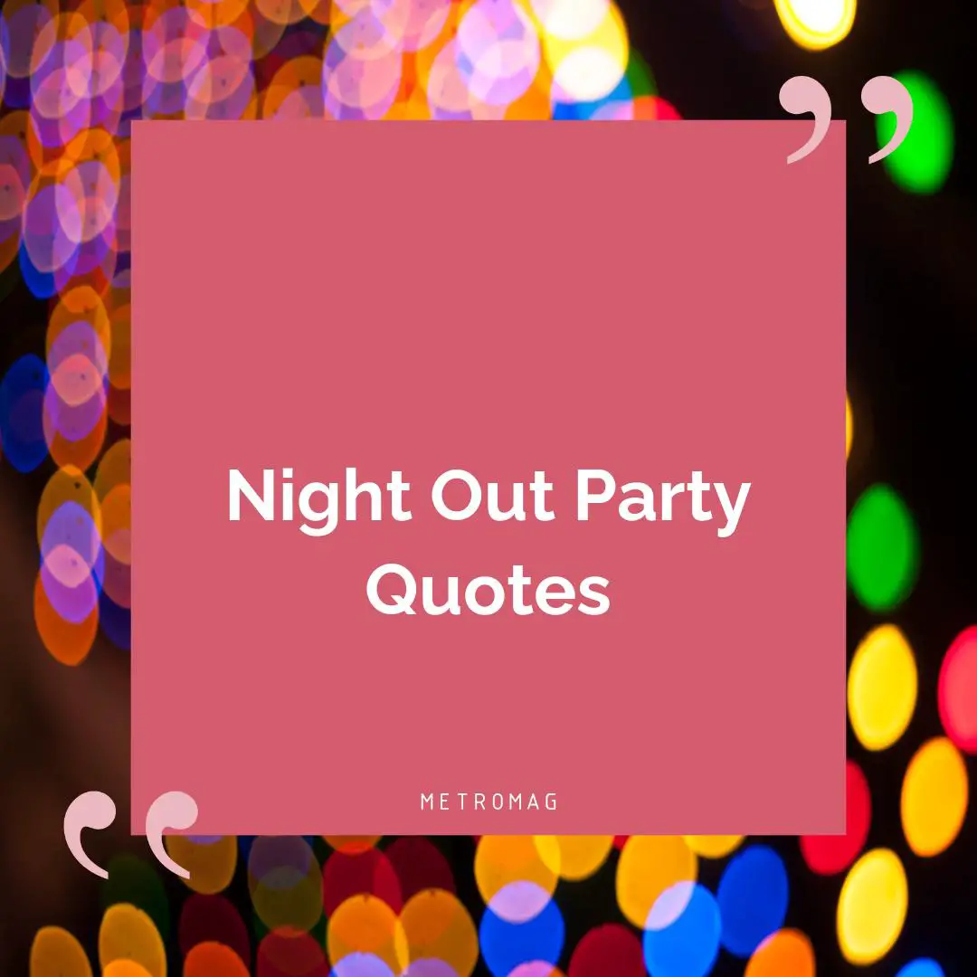 Night Out Party Quotes