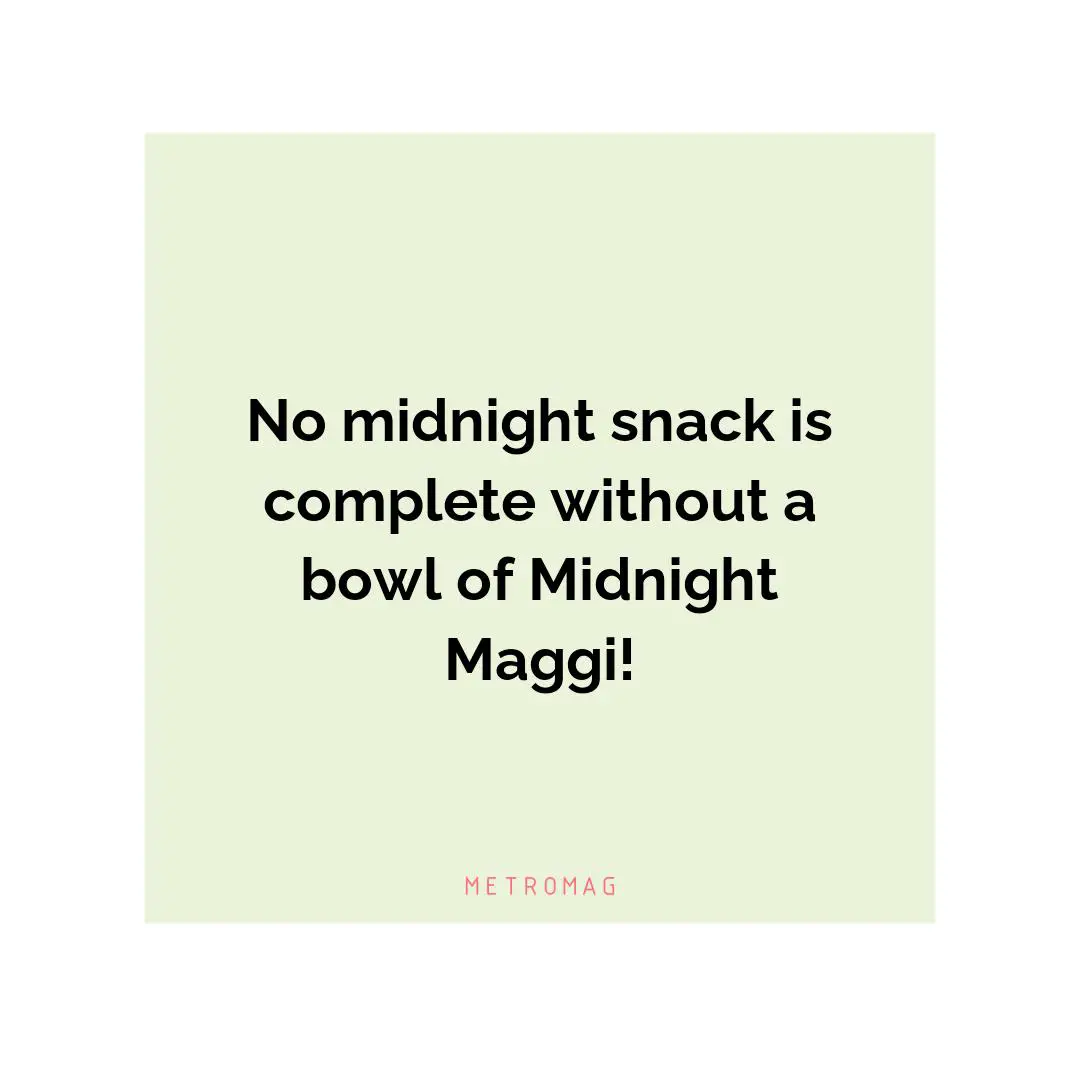 No midnight snack is complete without a bowl of Midnight Maggi!