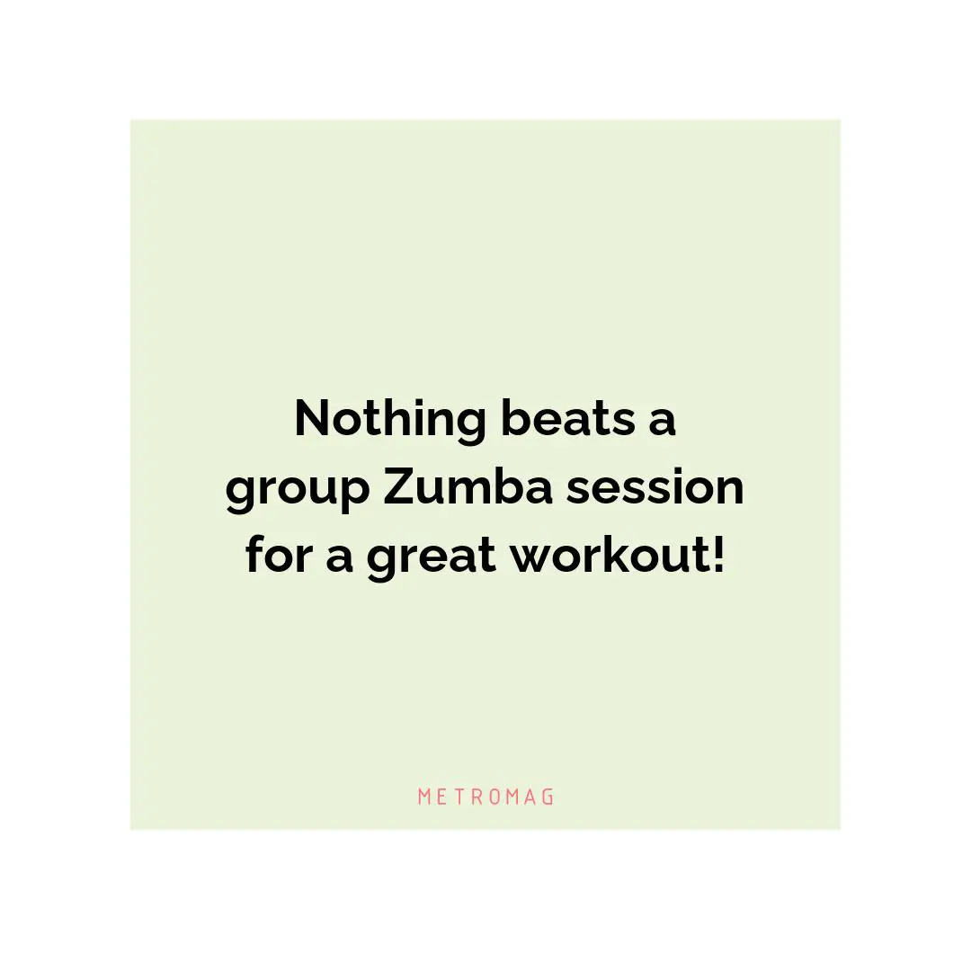 Nothing beats a group Zumba session for a great workout!
