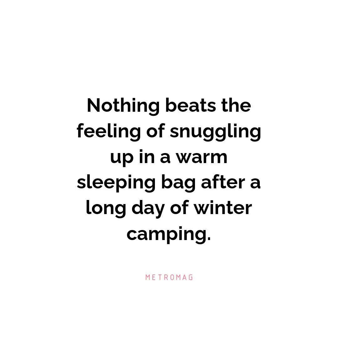 Nothing beats the feeling of snuggling up in a warm sleeping bag after a long day of winter camping.