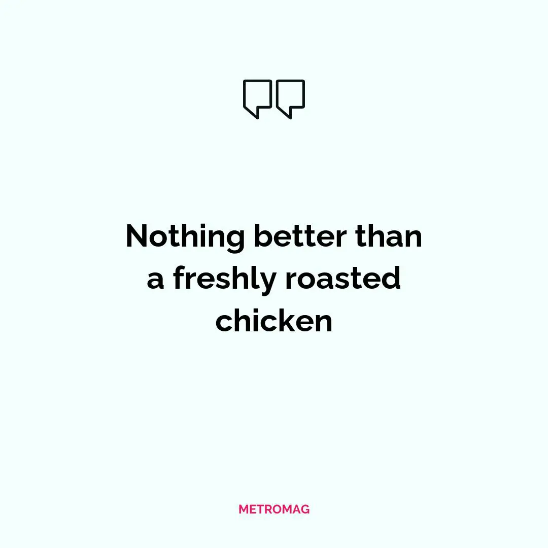 Nothing better than a freshly roasted chicken