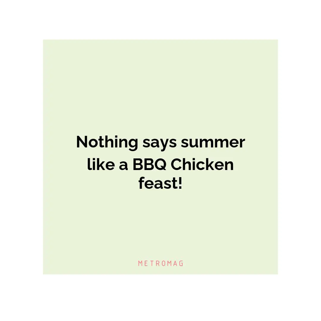 Nothing says summer like a BBQ Chicken feast!